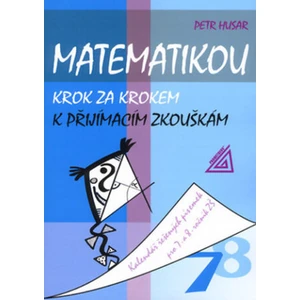 Matematikou krok za krokem k přijímacím zkouškám/Kalendář řešených písemek pro 7.a 8. ročník ZŠ - Petr Husar