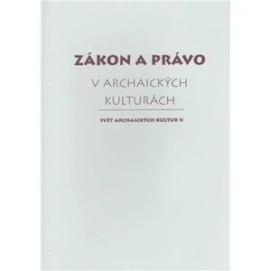 Zákon a právo v archaických kulturách - kolektiv autorů