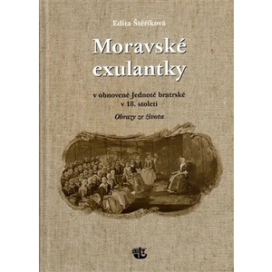 Moravské exulantky v obnovené Jednotě bratrské v 18. století - Edita Štěříková