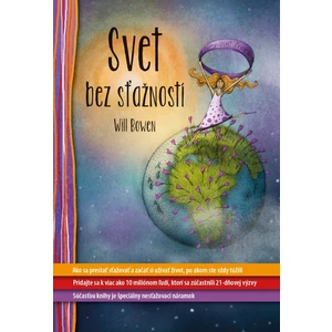 Svet bez sťažností - Ako sa prestať sťažovať a začať si užívať život, po akom ste vždy túžili - Lucie Ernestová, Will Bowen