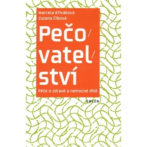 Pečovatelství. Péče o zdravé a nemocné dítě - Zuzana Číková, Marcela Křiváková