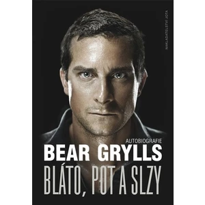 Bláto, pot a slzy - Bear Grylls
