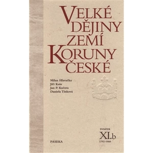 Velké dějiny zemí Koruny české XI.b - Milan Hlavačka, Jiří Kaše, Jan P. Kučera