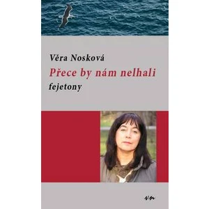 Přece by nám nelhali - fejetony - Nosková Věra