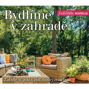 Bydlíme v zahradě - Zařiďte si pokoj pod modrým nebem
