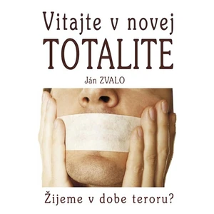 Vitajte v novej totalite - Ján Zvalo
