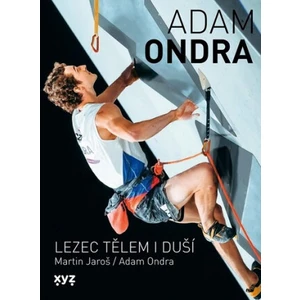 Adam Ondra: lezec tělem i duší - Martin Jaroš, Adam Ondra