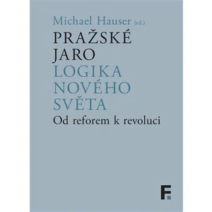 Pražské jaro. Logika nového světa - Michael Hauser