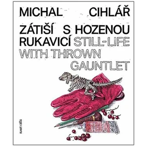 Zátiší s hozenou rukavicí - Pavel Kosatík, Michal Cihlář, Marcel Fišer