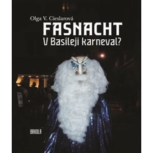 Fasnacht -- V Basileji karneval? - Cieslarová Olga V.