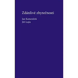 Zdánlivé zbytečnosti - Kameníček Jan, Lojín Jiří