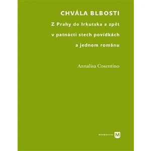 Chvála blbosti -- Z Prahy do Irkutska a zpět v patnácti stech povídkách