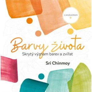 Barvy života - Skrytý význam barev a zvířat s omalovánkami - Sri Chinmoy