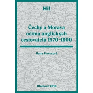 Čechy a Morava očima anglických cestovatelů 1570–1800 - Hana Ferencová