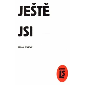 Ještě jsi - Milan Šťastný