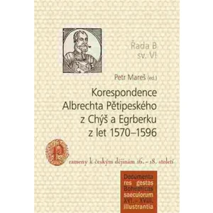 Korespondence Albrechta Pětipeského z Chýš a Egrberku z let 1570–1596 - Petr Mareš