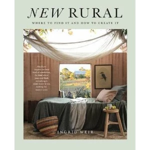 New Rural: Where to Find It and How to Create It - Ingrid Weir