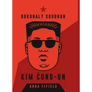 Dokonalý soudruh Kim Čong-un - Anna Fifield