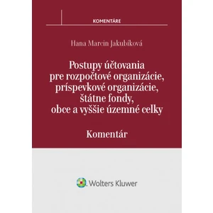 Postupy účtovania pre rozpočtové, príspevkové organizácie, štátne fondy, obce - Hana Marcin Jakubíková