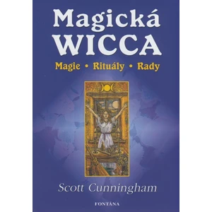 Magická Wicca -- Magie, rituály, rady - Cunningham Scott