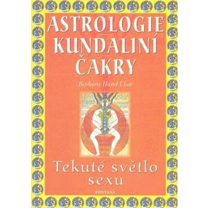 Astrologie Kundaliní Čakry - Barbara Hand Clowová