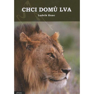 Chci domů lva - Ludvík Kunc