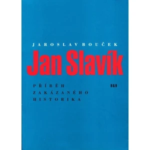 Jan Slavík - Příběh zakázaného historika - Jaroslav Bouček