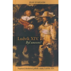 Ludvík XIV byl unesen? - Napínavý detektivní příběh z doby Ludvíka XIV.