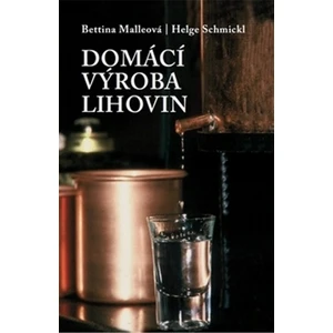 Domácí výroba lihovin 3.vydání - Bettina Malleová, Schmickl Helge