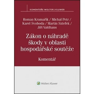 Zákon o náhradě škody v oblasti hospodářské soutěže - Komentář - Karel Svoboda, Michal Petr, Jiří Valdhans, Roman Kramařík, Martin Sztefek