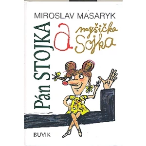 Pán Stojka a myšička Sojka - Masaryk Miroslav