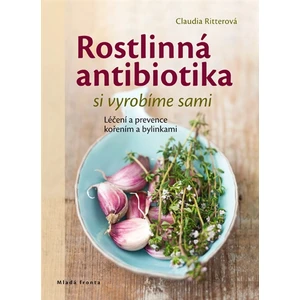 Rostlinná antibiotika si vyrobíme sami - Claudia Ritterová; Rudolf Rada