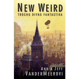 New Weird - Trochu divná fantastika - VanderMeerovi Ann & Jeff