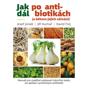 Jak dál po antibiotikách (a během jejich užívání) - Josef Jonáš, David Frej, Jiří Kuchař