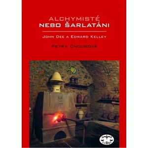 Alchymisté nebo šarlatáni? Edward Kelley a John Dee v Čechách - Petra Chourová