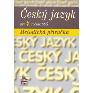 Český jazyk pro 4. ročník SOŠ Metodická příručka - Marie Čechová
