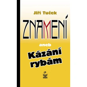 Znamení aneb Kázání rybám - Jiří Tuček