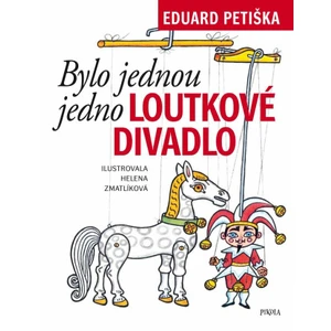 Bylo jednou jedno loutkové divadlo - Helena Zmatlíková, Eduard Petiška