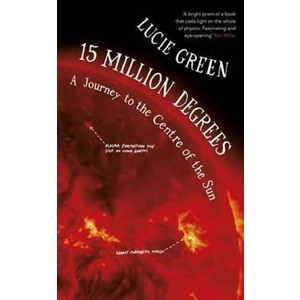 15 Million Degrees : A Journey to the Centre of the Sun - Lucie Green