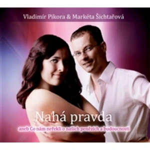 Nahá pravda -- aneb co nám neřekli o našich penězích a budoucnosti [CD]