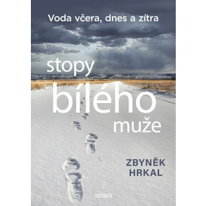 Stopy bílého muže - Voda včera, dnes a zítra - Zbyněk Hrkal