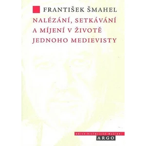 Nalézání, setkávání a míjení v životě jednoho medievisty - František Šmahel