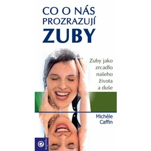 Co o nás prozrazují zuby -- Zuby jako zrcadlo našeho života a duše