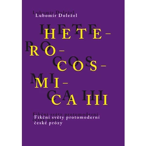 Heterocosmica III. Fikční světy protomoderní české prózy