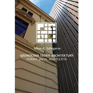Sjednocená teorie architektury - Salingaros Nikos A.