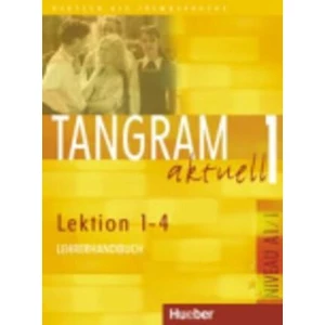 Tangram aktuell 1: Lektion 1-4: Lehrerhandbuch - Dieter Maenner, Rosa-Maria Dallapiazza, Eduard von Jan, Ina Alke