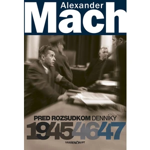 Alexander Mach Pred rozsudkom Denníky 1945 - 47 - Alexander Mach