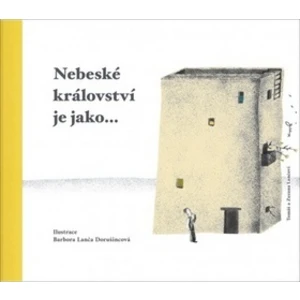 Nebeské království je jako... - Barbora Lanča Dorušincová