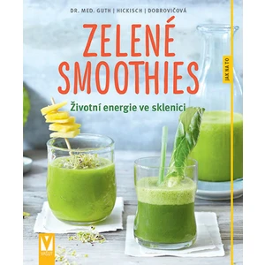Zelené smoothies – Životní energie ve sklenici - Guth Christian, Burkhard Hickisch