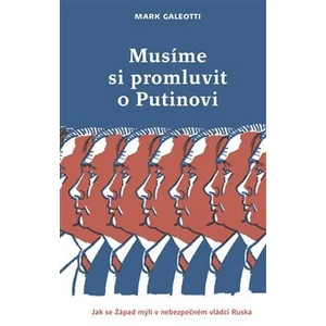 Musíme si promluvit o Putinovi - Mark Galeotti